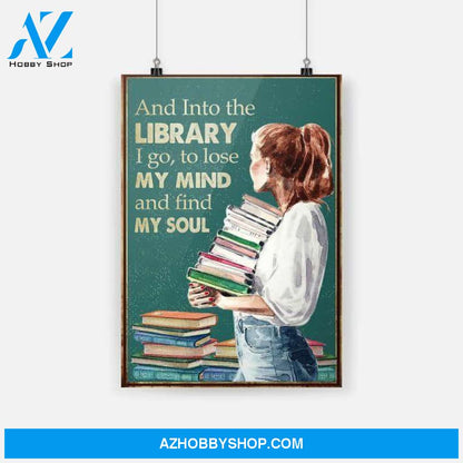 Librarian Book And Into The Library I Go To Lose My Mind And Find My Soul Poster Poster Canvas