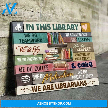 Librarians In Library We Do Teamwork We Do Help Poster Canvas