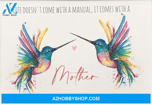 Hummingbird Canvas, Life Doesn't Come With A Manual, It Comes With A Mother Canvas And Poster, Wall Decor Visual Art