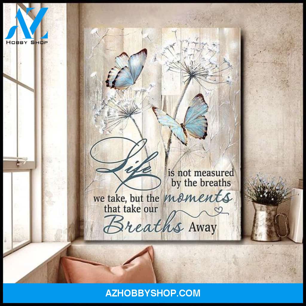 Life Is Not Measured By The Breaths We Take But The Moments That Take Our Breaths Away Dandelion Butterfly Poster Canvas Poster Canvas