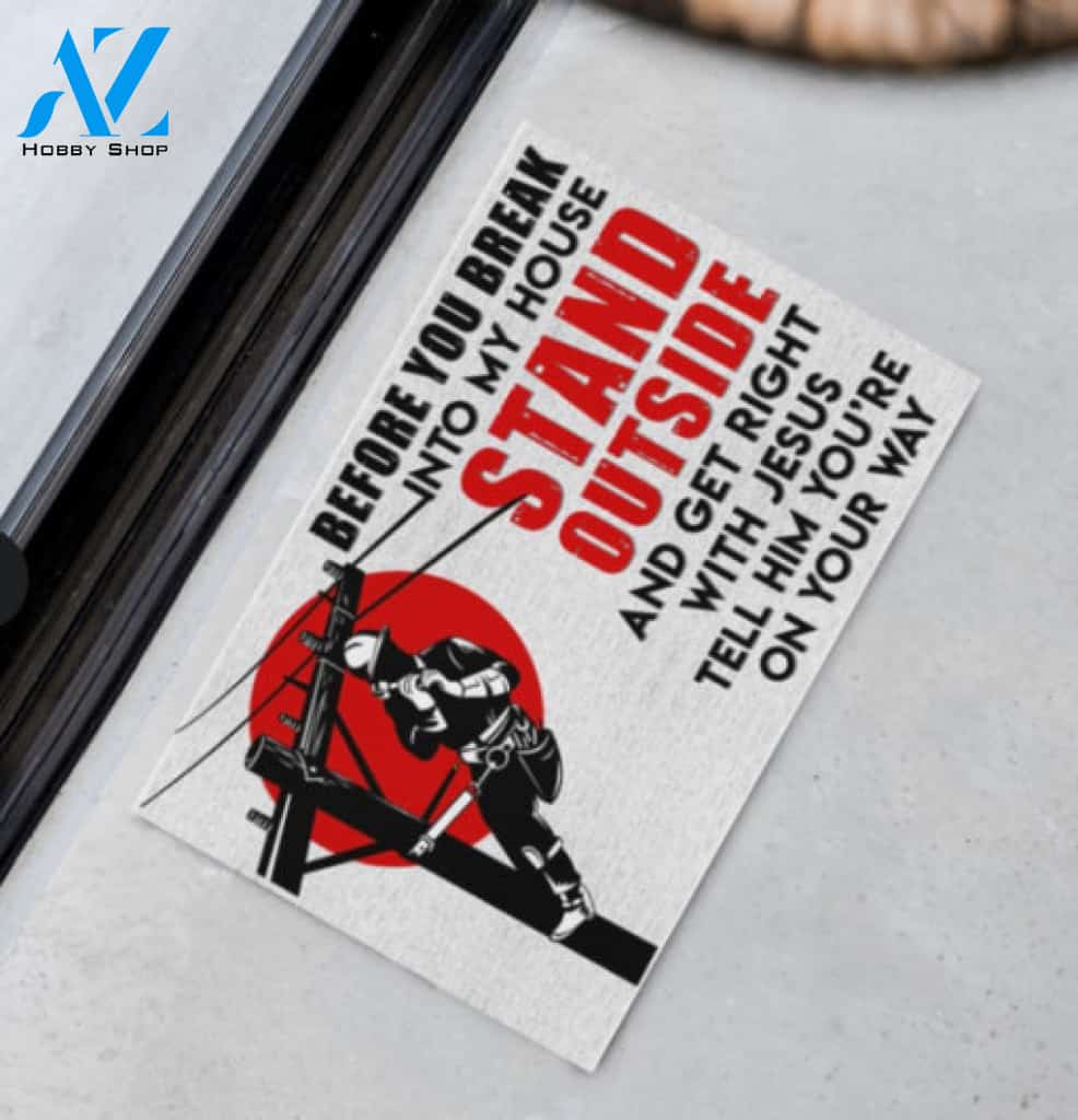 Lineman Before You Break Into My House Stand Outside And Get Right With Jesus Tell Him Youre On The Way Doormat