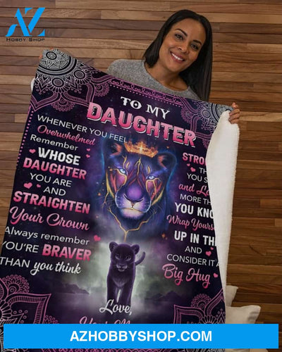 Lion To My Daughter Whenever Ufeel Overwhelmed Mom Fleece Blanket