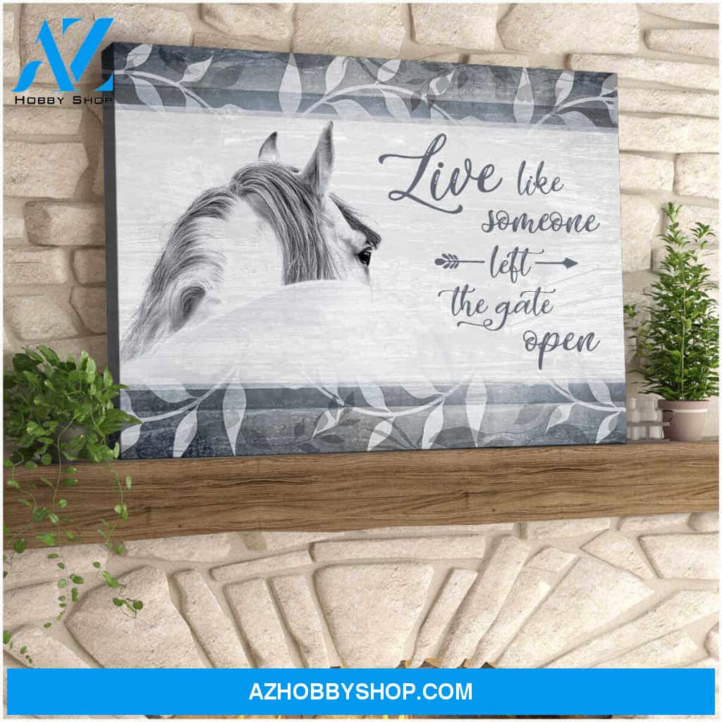 Live Like Someone Left The Gate Open, Beautiful Horse Canvas Wall Art