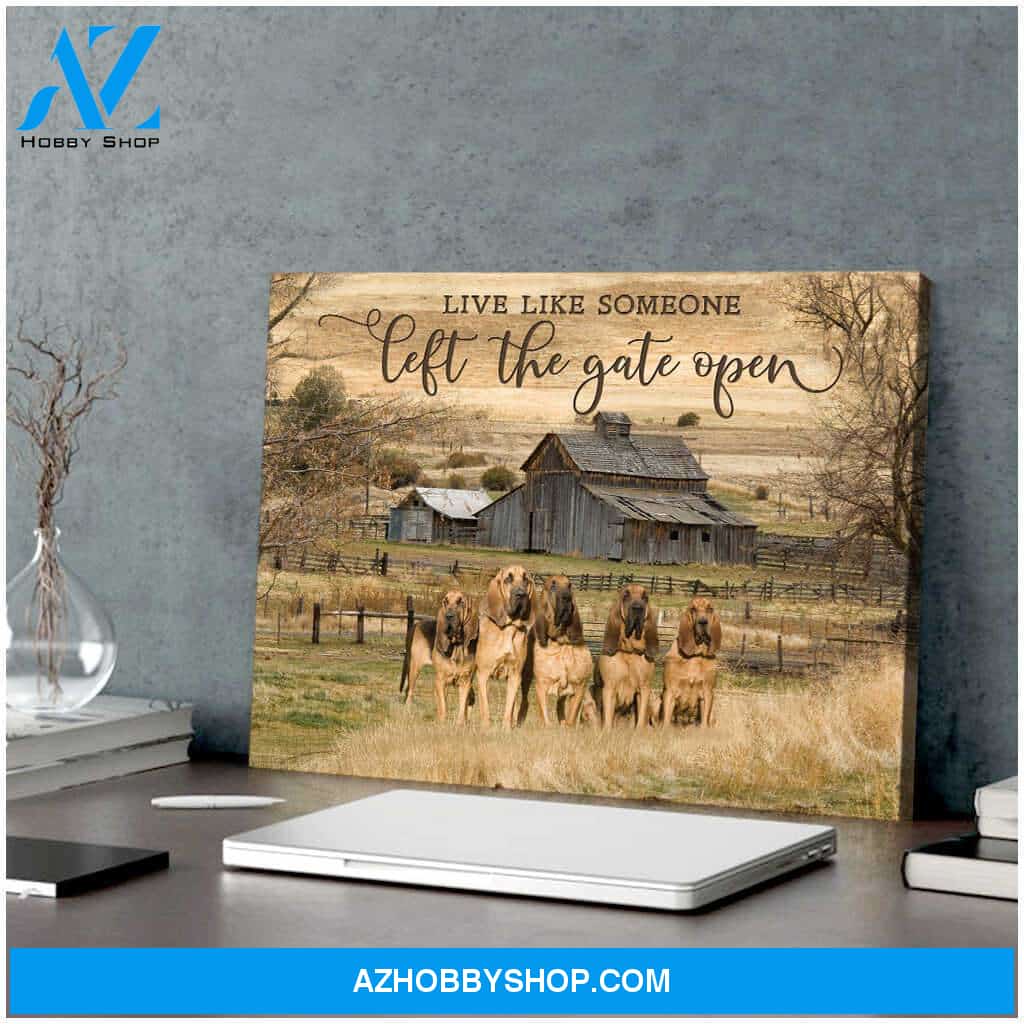 Live Like Someone Left The Gate Open Bloodhounds Canvas Wall Art Decor