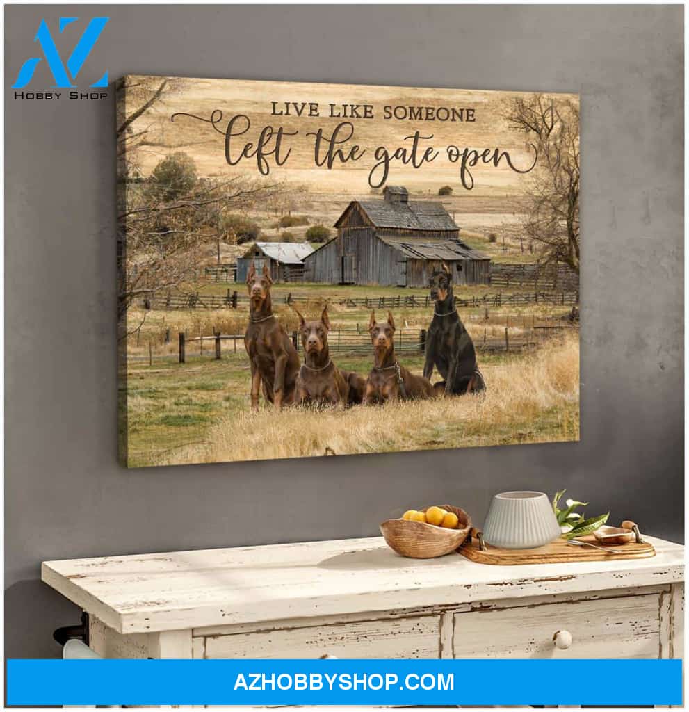 Live Like Someone Left The Gate Open Doberman Pinscher Canvas Wall Art Decor