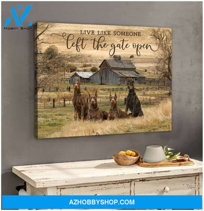 Live Like Someone Left The Gate Open Doberman Pinscher Canvas Wall Art Decor