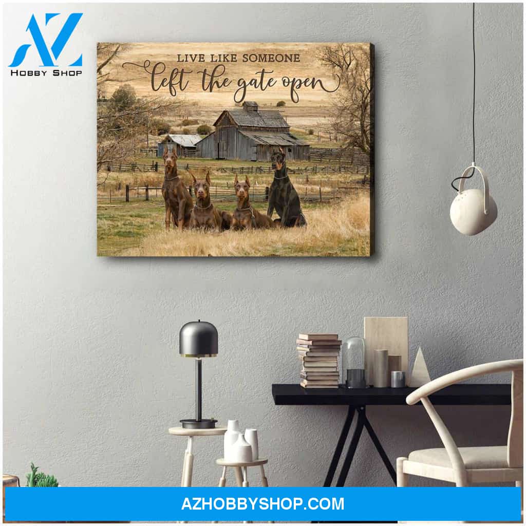 Live Like Someone Left The Gate Open Doberman Pinscher Canvas Wall Art Decor