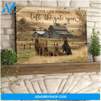 Live Like Someone Left The Gate Open Doberman Pinscher Canvas Wall Art Decor