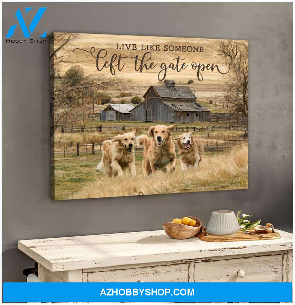 Live Like Someone Left The Gate Open Golden Retrievers Canvas Wall Art Decor