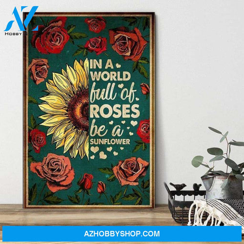 lowers In A World Full Of Roses Be A Sunflowers Poster Canvas Wall Decor Visual Art