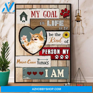 Maine Coon My Goal In Life Is To Be The Kind Of Person Canvas And Poster, Wall Decor Visual Art