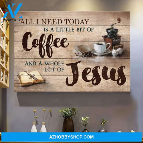 Making coffee - All I need today is a little of coffee and a whole lot of Jesus - Jesus Landscape Canvas Prints, Wall Art