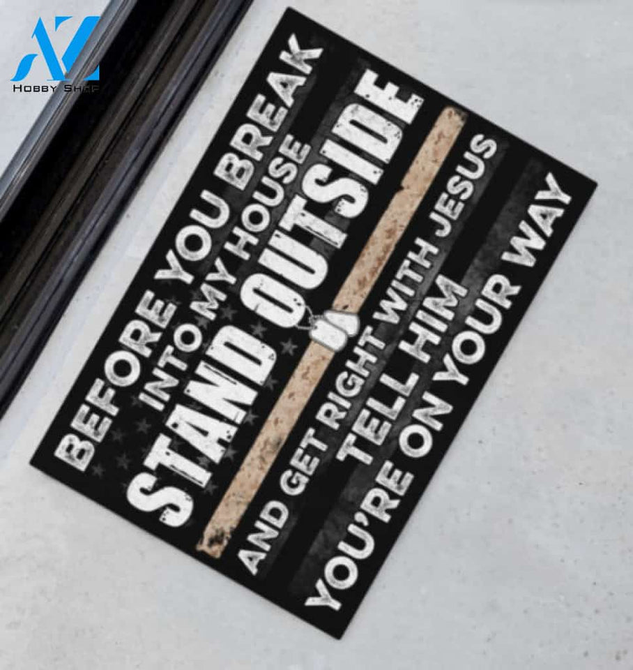Marine Before You Break Into My House Stand Outside And Get Right With Jesus Tell Him Youre On The Way Doormat