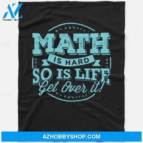 Math Is Hard So Is Life Get Over It Teacher Gift Mathematics Fleece Blanket Home Decor Bedding Couch Sofa Soft and Comfy Cozy Gift For Student Teacher