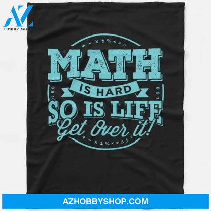 Math Is Hard So Is Life Get Over It Teacher Gift Mathematics Fleece Blanket Home Decor Bedding Couch Sofa Soft and Comfy Cozy Gift For Student Teacher