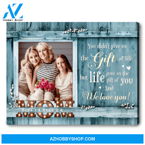 Meaningful Mother's Day Gift Custom Photo Canvas You didn't give us the gift of life Ohcanvas