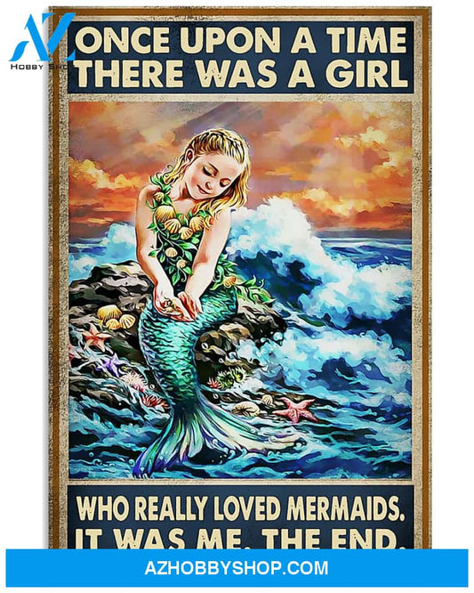 Mermaid Poster Once Upon A Time There Was A Girl Who Is Really Love Mermaid It Was Me The End Wall Decor