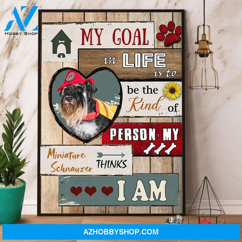 Miniature Schnauzer Firefighter My Goal In Life Is To Be The Kind Of Person Canvas And Poster, Wall Decor Visual Art