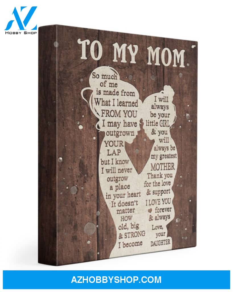 Mom Canvas From Daughter So Much Of Me Is Made From What I Learned From You Vintage Wooden Canvas Wall Art Full Size