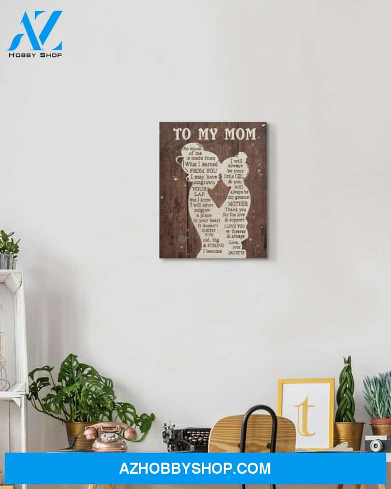 Mom Canvas From Daughter So Much Of Me Is Made From What I Learned From You Vintage Wooden Canvas Wall Art Full Size