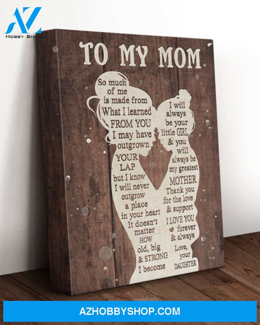 Mom Canvas From Daughter So Much Of Me Is Made From What I Learned From You Vintage Wooden Canvas Wall Art Full Size