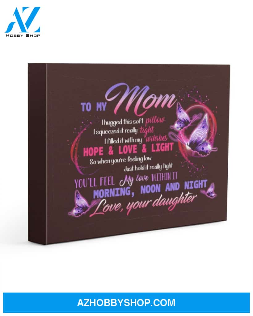 Mom Canvas From Daughter To My Mom I Hugged This Sorf Pillow I Squeezes It Butterflies Canvas Wall Art Full Size