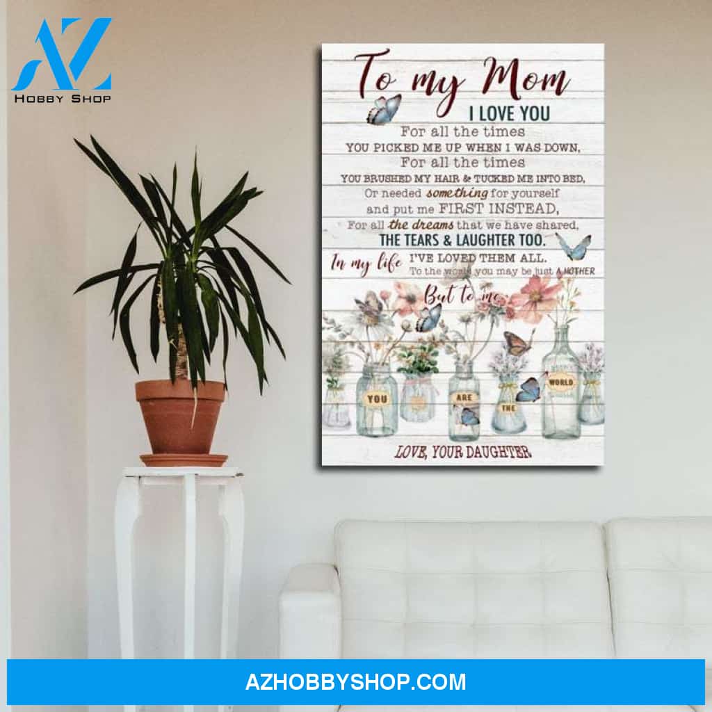 Mom Canvas From Daughter To My Mom I Love You For All The Times You Picked Me Up When I Was Down Butterfly Flower Canvas Wall Art Full Size