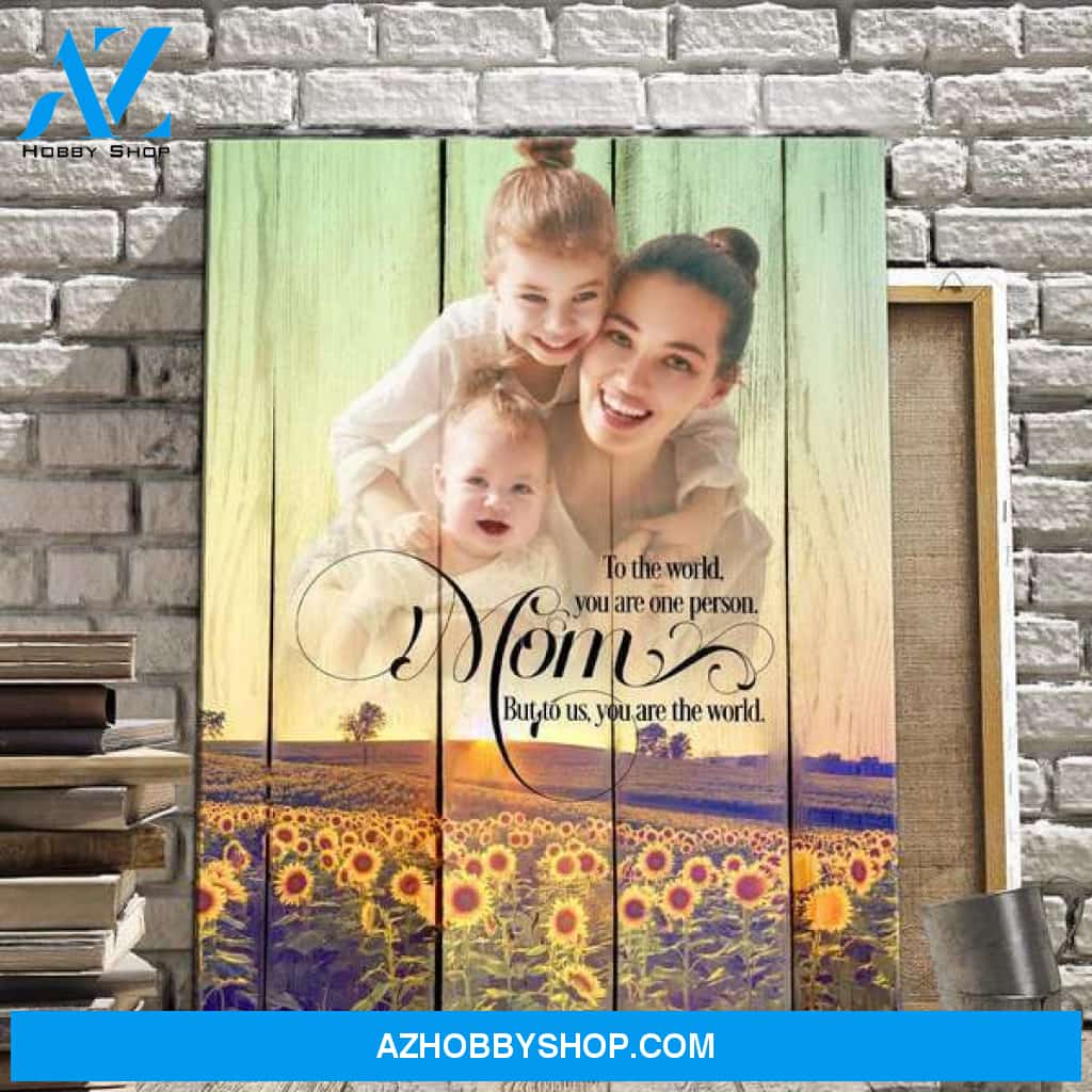 Mom to Us You Are the World - Sunflowers Personalized Photo Memorial Canvas, Canvas Wall Art Gift for Family