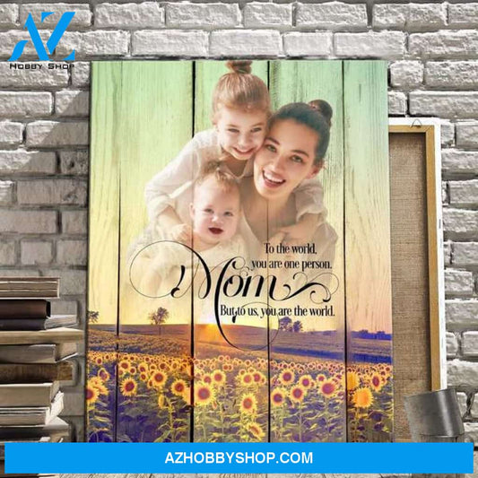 Mom to Us You Are the World - Sunflowers Personalized Photo Memorial Canvas, Canvas Wall Art Gift for Family