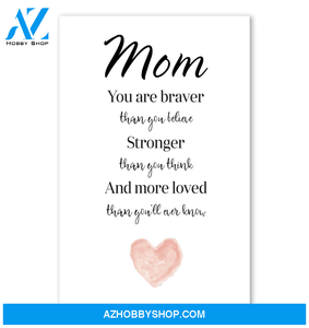 Mom You Are Braver Than You Believe Stronger Than You Think Poster Gift For Mom