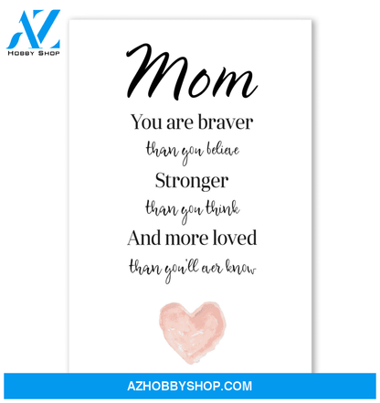 Mom You Are Braver Than You Believe Stronger Than You Think Poster Gift For Mom