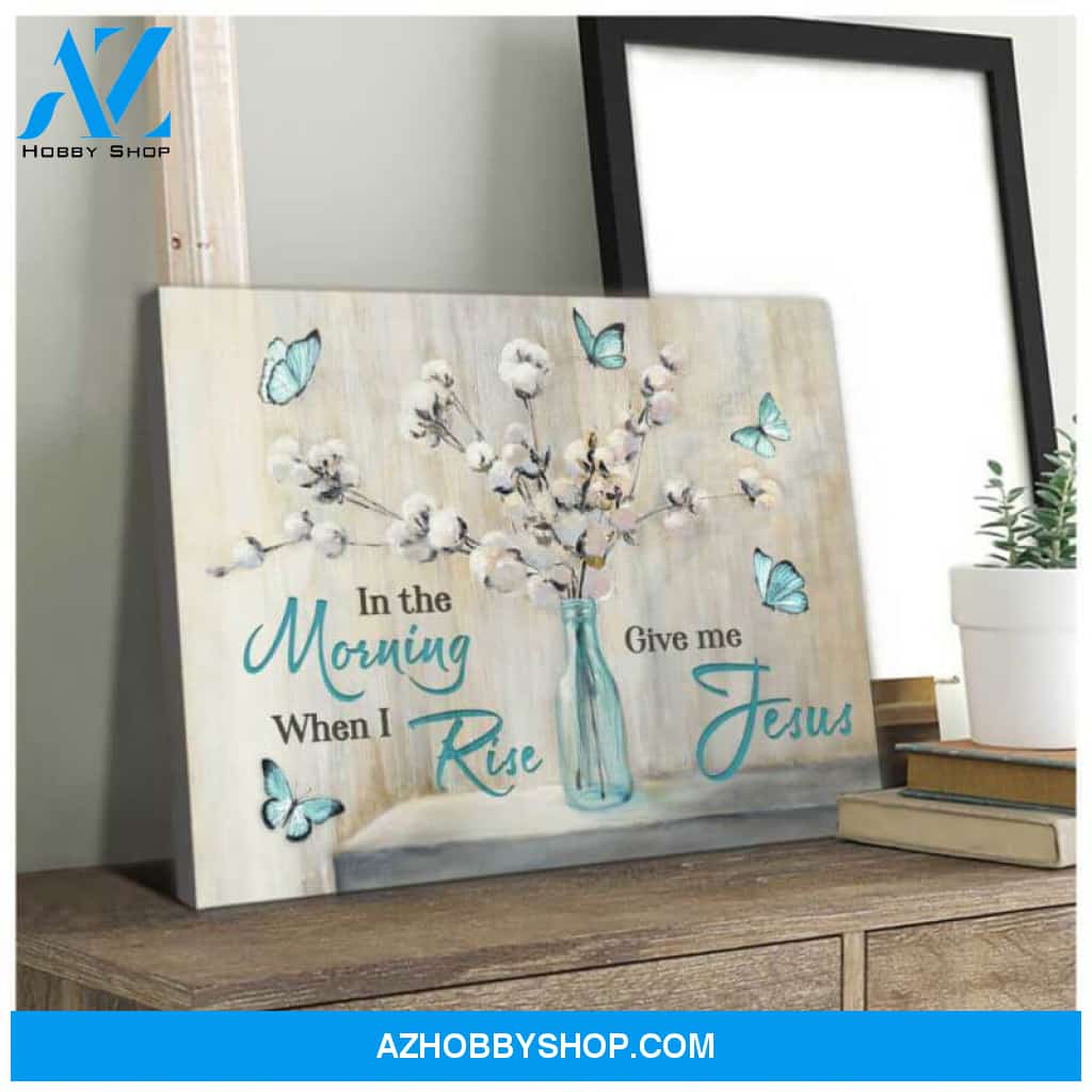 Butterfly Canvas Wall Art - Motivational Quotes Canvas - Flowers And Butterflies Canvas In The Morning - Give Me Jesus Wall Art Decor