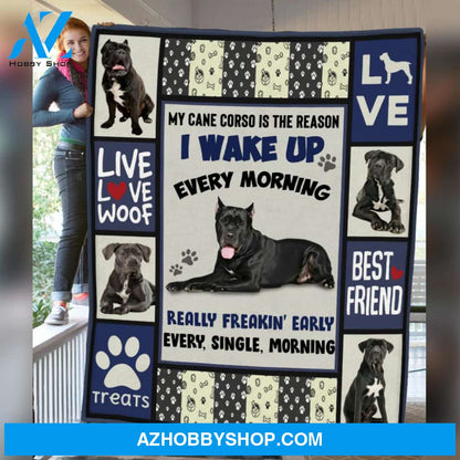 My Cane Corso Is The Reason I Wake Up Every Morning Blanket Gift For Dog Lovers Birthday Gift Home Decor Bedding Couch Sofa Soft and Comfy Cozy