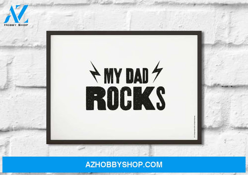 My Dad Rocks Canvas And Poster, Wall Decor Visual Art, Gift Father's Day