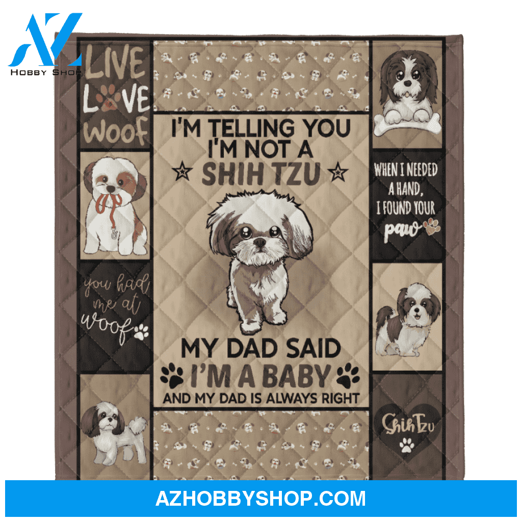 My Dad Said I'm A Baby Shih Tzu Dog Dad Blanket Gift For Dog Lovers Birthday Gift Home Decor Bedding Couch Sofa Soft and Comfy Cozy
