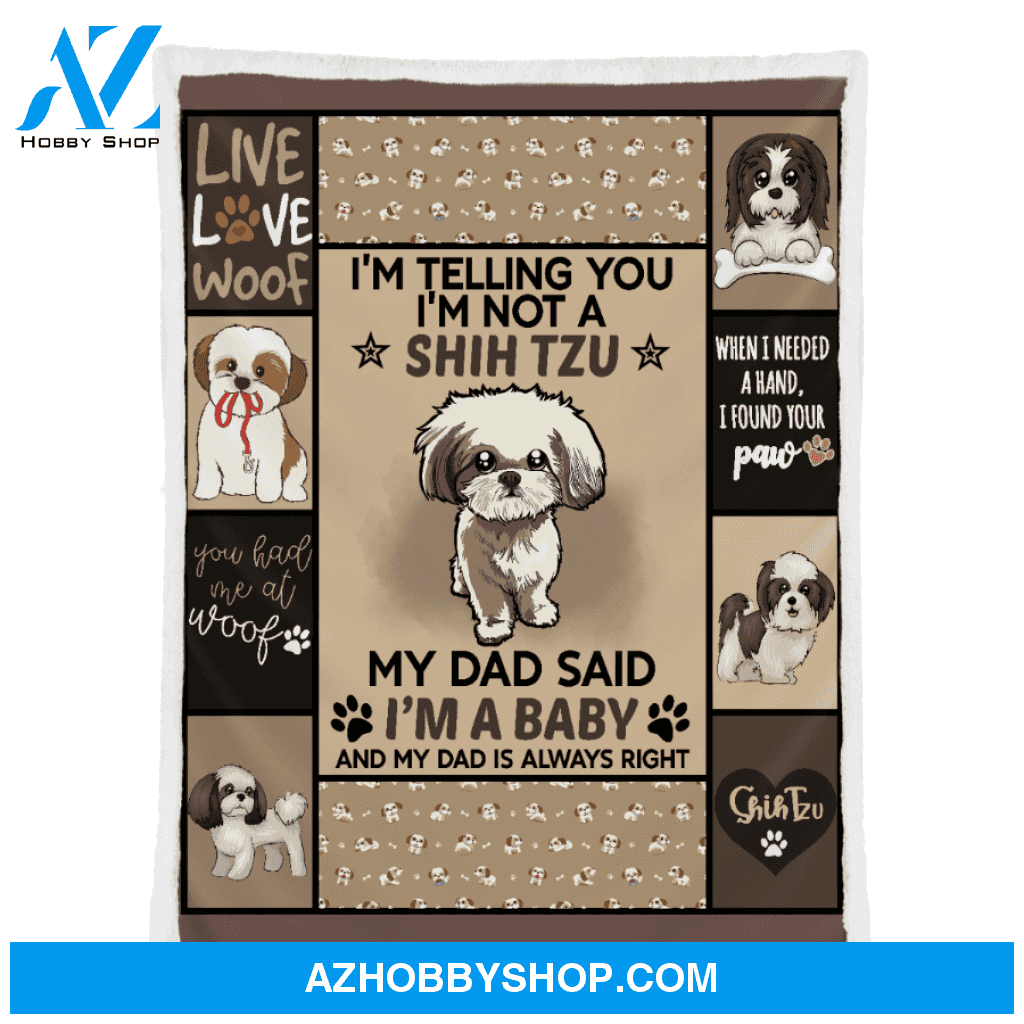My Dad Said I'm A Baby Shih Tzu Dog Dad Blanket Gift For Dog Lovers Birthday Gift Home Decor Bedding Couch Sofa Soft and Comfy Cozy