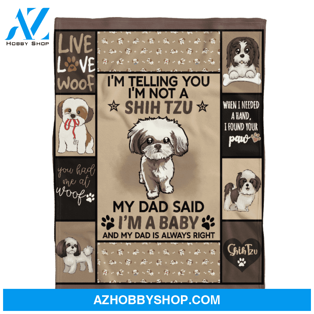 My Dad Said I'm A Baby Shih Tzu Dog Dad Blanket Gift For Dog Lovers Birthday Gift Home Decor Bedding Couch Sofa Soft and Comfy Cozy