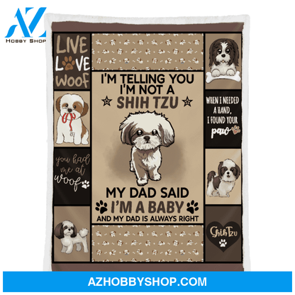 My Dad Said I'm A Baby Shih Tzu Dog Dad Blanket Gift For Dog Lovers Birthday Gift Home Decor Bedding Couch Sofa Soft and Comfy Cozy