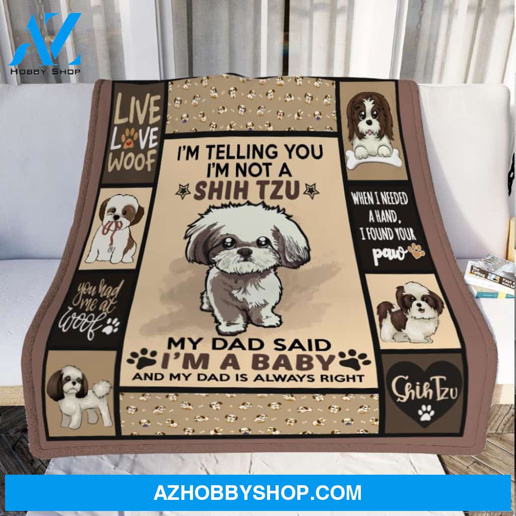 My Dad Said I'm A Baby Shih Tzu Dog Dad Blanket Gift For Dog Lovers Birthday Gift Home Decor Bedding Couch Sofa Soft and Comfy Cozy
