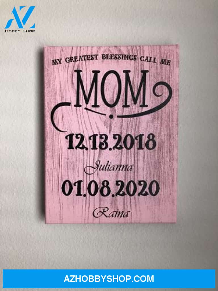 My Greatest Blessings Call Me Mom Personalized Gift Custom Canvas