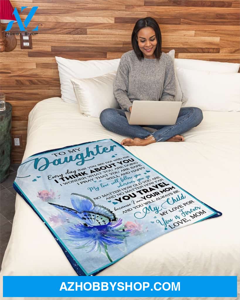 My Love Will Follow U Wherver U Go Mom To Daughter Fleece Blanket Gift For Daughter