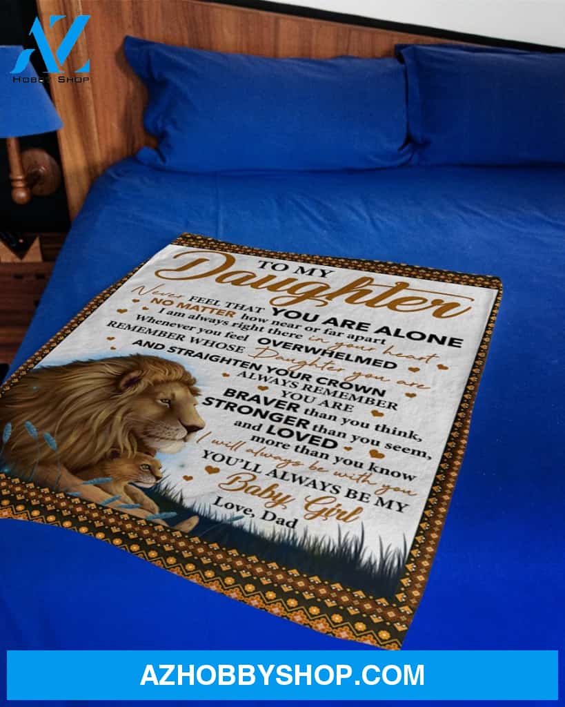 Never Feel That U Are Alone Lion Dad To Daughter Fleece Blanket Gift For Daughter