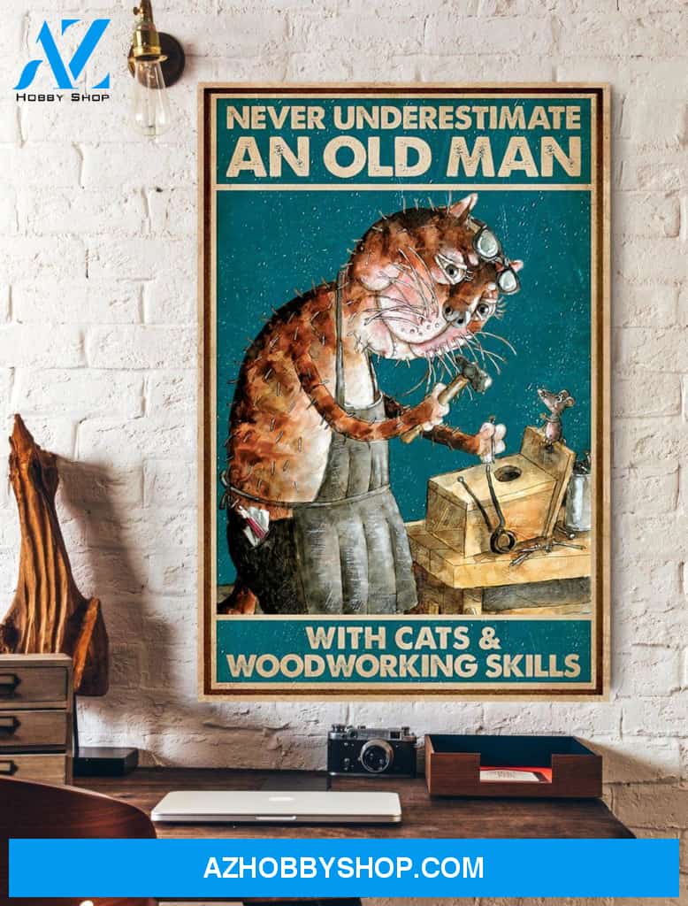 Never Underestimate And Old Man With Cats And Woodworking Skills Canvas And Poster, Wall Decor Visual Art