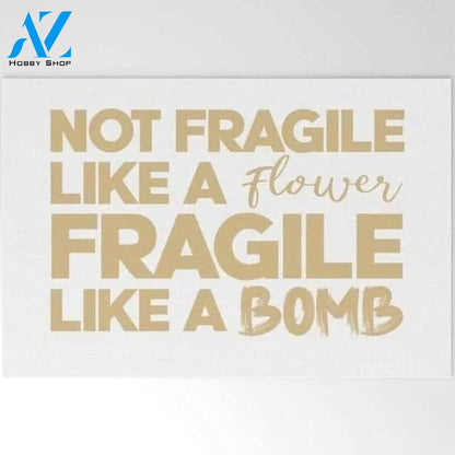 Not Fragile Like A Flower, Fragile Like A Bomb Women Equality Doormat Indoor And Outdoor Mat Entrance Rug Sweet Home Decor Housewarming Gift Gift For Friend Family Stem Feminist