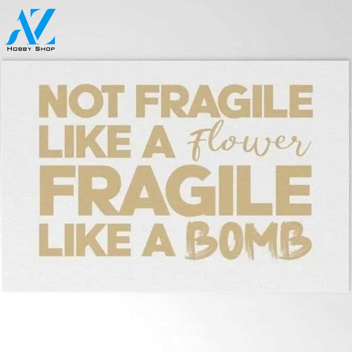 Not Fragile Like A Flower, Fragile Like A Bomb Women Equality Doormat Indoor And Outdoor Mat Entrance Rug Sweet Home Decor Housewarming Gift Gift For Friend Family Stem Feminist
