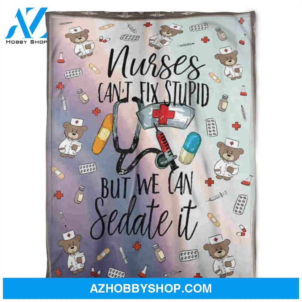 Nurses Blanket, Fleece Blankets, Nurse Can't Fix Stupid But We Can Sedate It. Gift For Friend Family Home Decor Bedding Couch Sofa Soft and Comfy Cozy