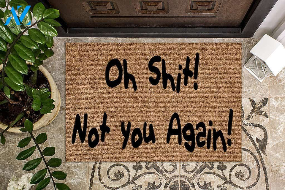 Oh Shit! Not You Again! Funny Doormat | Welcome Mat | House Warming Gift