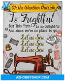 On The Weather Outside Is Frightful Let Us Sew Fleece Blanket Gift For Sewing Lovers Gift For Family Birthday Gift Home Decor Bedding Couch Sofa Soft And Comfy Cozy