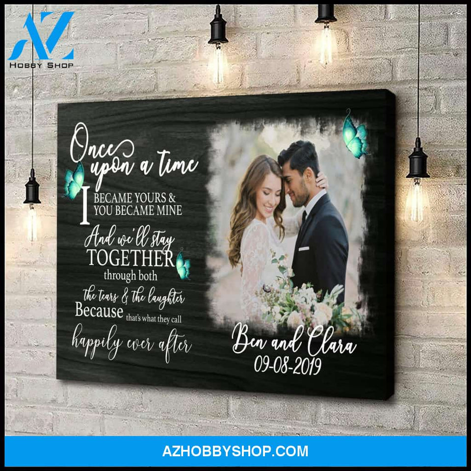Once upon a time I became yours and you became mine - Personalized Canvas