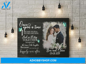 Once upon a time I became yours and you became mine - Personalized Canvas